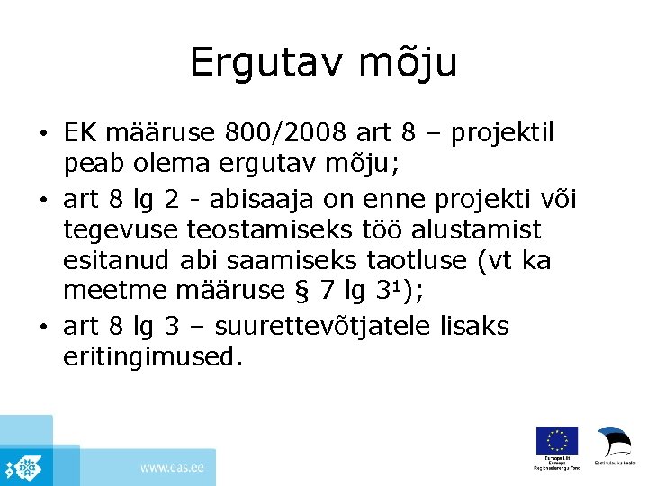 Ergutav mõju • EK määruse 800/2008 art 8 – projektil peab olema ergutav mõju;