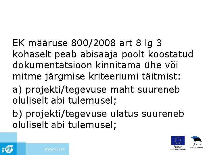 EK määruse 800/2008 art 8 lg 3 kohaselt peab abisaaja poolt koostatud dokumentatsioon kinnitama