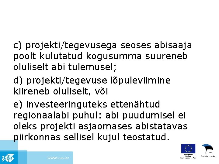 c) projekti/tegevusega seoses abisaaja poolt kulutatud kogusumma suureneb oluliselt abi tulemusel; d) projekti/tegevuse lõpuleviimine