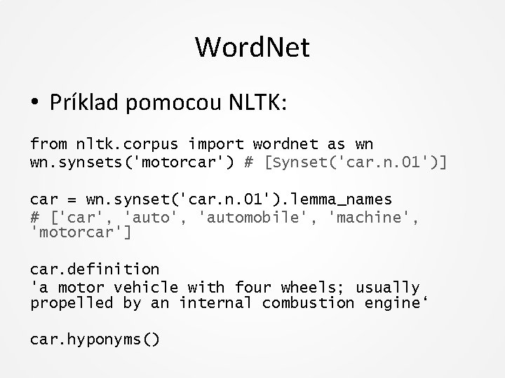 Word. Net • Príklad pomocou NLTK: from nltk. corpus import wordnet as wn wn.