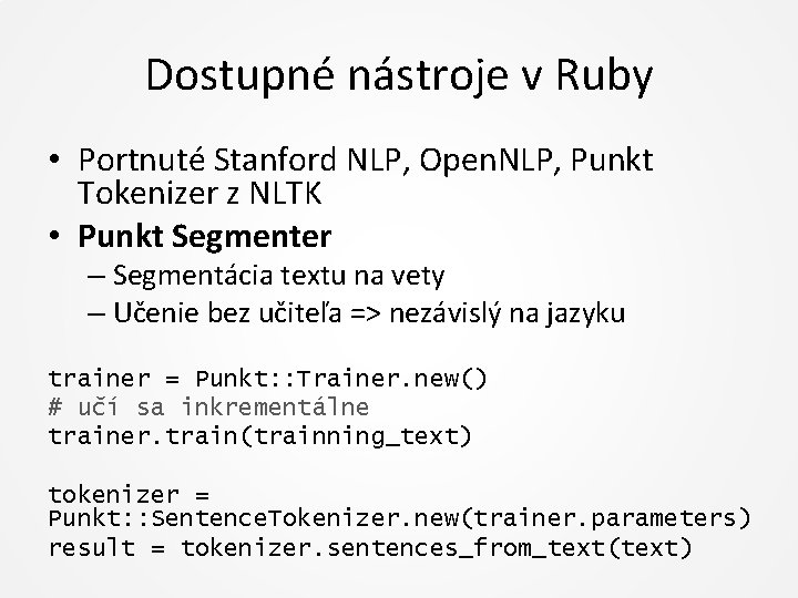 Dostupné nástroje v Ruby • Portnuté Stanford NLP, Open. NLP, Punkt Tokenizer z NLTK