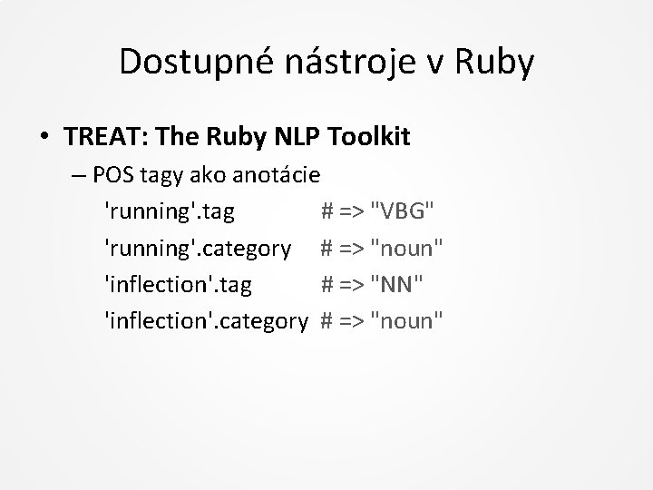 Dostupné nástroje v Ruby • TREAT: The Ruby NLP Toolkit – POS tagy ako