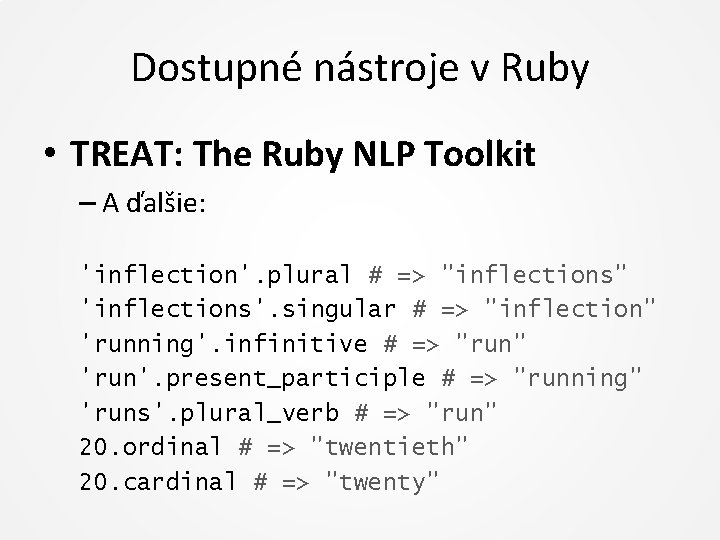 Dostupné nástroje v Ruby • TREAT: The Ruby NLP Toolkit – A ďalšie: 'inflection'.