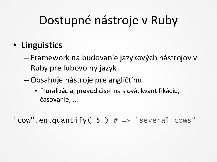 Dostupné nástroje v Ruby • Linguistics – Framework na budovanie jazykových nástrojov v Ruby