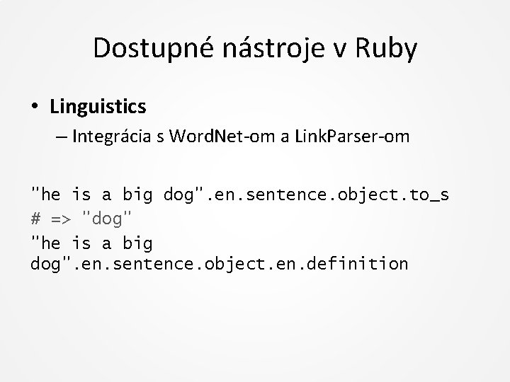 Dostupné nástroje v Ruby • Linguistics – Integrácia s Word. Net-om a Link. Parser-om