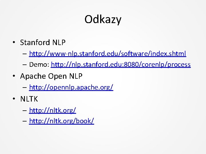 Odkazy • Stanford NLP – http: //www-nlp. stanford. edu/software/index. shtml – Demo: http: //nlp.