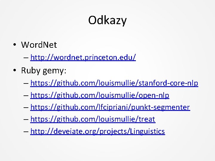 Odkazy • Word. Net – http: //wordnet. princeton. edu/ • Ruby gemy: – https: