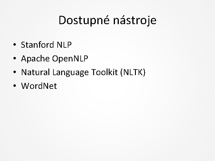 Dostupné nástroje • • Stanford NLP Apache Open. NLP Natural Language Toolkit (NLTK) Word.