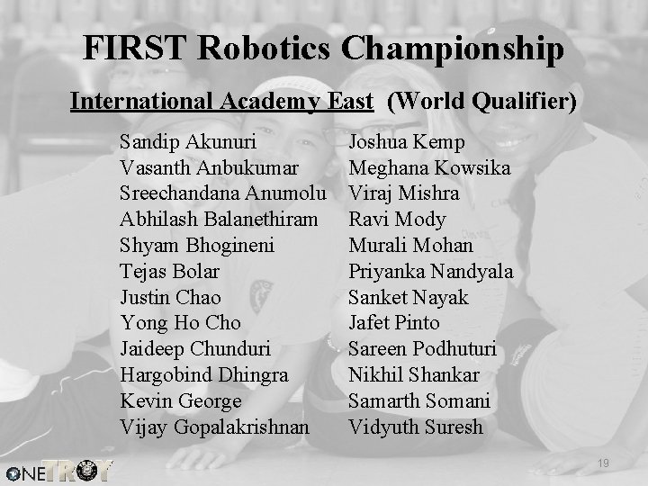 FIRST Robotics Championship International Academy East (World Qualifier) Sandip Akunuri Vasanth Anbukumar Sreechandana Anumolu
