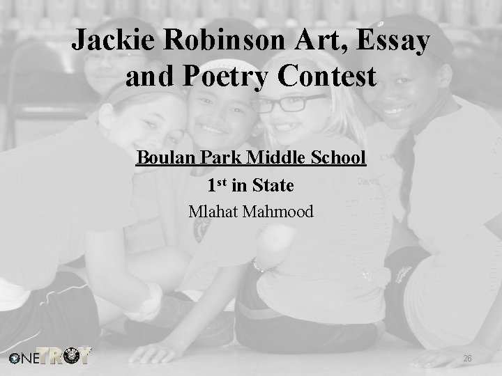 Jackie Robinson Art, Essay and Poetry Contest Boulan Park Middle School 1 st in