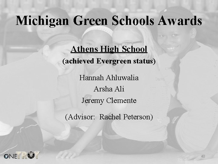 Michigan Green Schools Awards Athens High School (achieved Evergreen status) Hannah Ahluwalia Arsha Ali