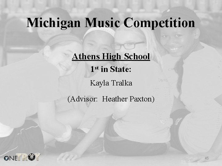 Michigan Music Competition Athens High School 1 st in State: Kayla Tralka (Advisor: Heather