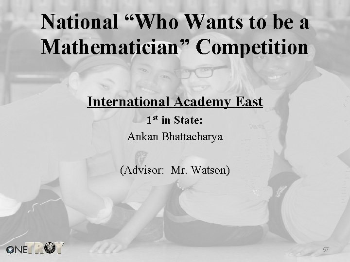 National “Who Wants to be a Mathematician” Competition International Academy East 1 st in