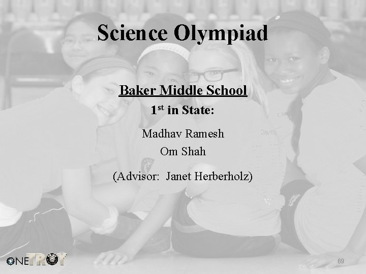 Science Olympiad Baker Middle School 1 st in State: Madhav Ramesh Om Shah (Advisor: