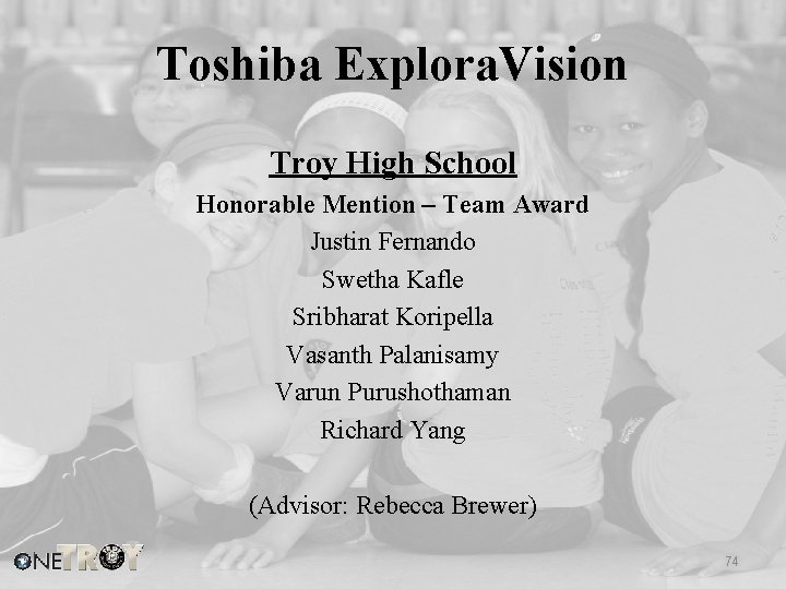 Toshiba Explora. Vision Troy High School Honorable Mention – Team Award Justin Fernando Swetha