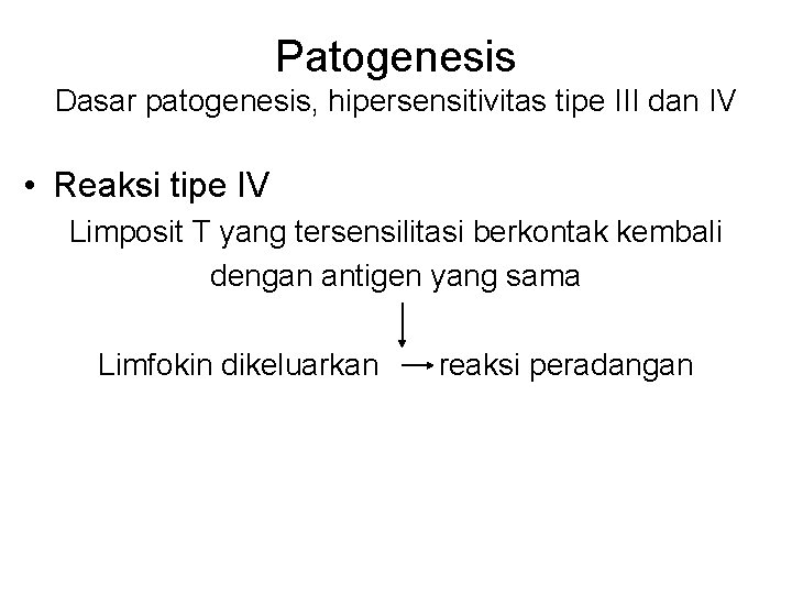 Patogenesis Dasar patogenesis, hipersensitivitas tipe III dan IV • Reaksi tipe IV Limposit T