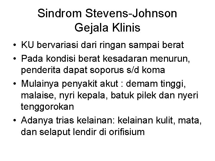 Sindrom Stevens-Johnson Gejala Klinis • KU bervariasi dari ringan sampai berat • Pada kondisi