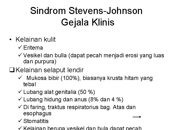 Sindrom Stevens-Johnson Gejala Klinis • Kelainan kulit ü Eritema ü Vesikel dan bulla (dapat