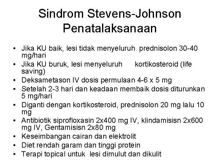 Sindrom Stevens-Johnson Penatalaksanaan • Jika KU baik, lesi tidak menyeluruh prednisolon 30 -40 mg/hari