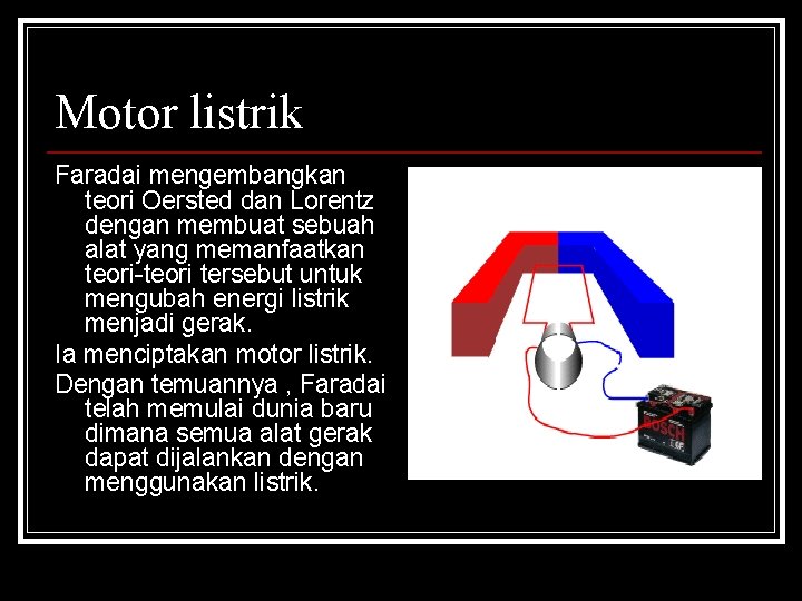 Motor listrik Faradai mengembangkan teori Oersted dan Lorentz dengan membuat sebuah alat yang memanfaatkan