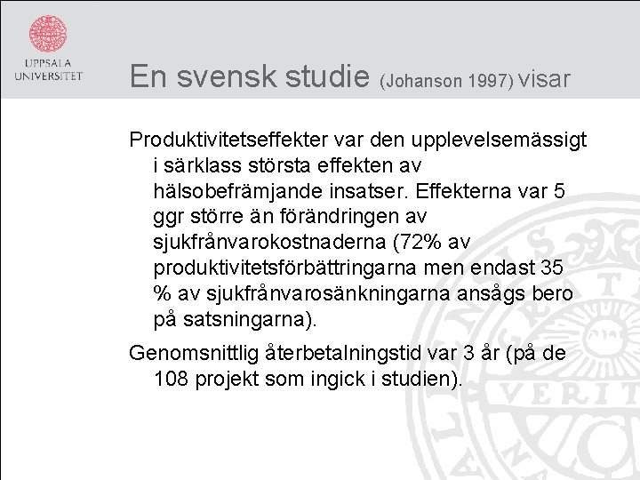 En svensk studie (Johanson 1997) visar Produktivitetseffekter var den upplevelsemässigt i särklass största effekten