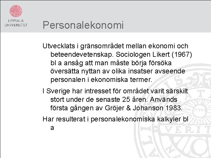 Personalekonomi Utvecklats i gränsområdet mellan ekonomi och beteendevetenskap. Sociologen Likert (1967) bl a ansåg