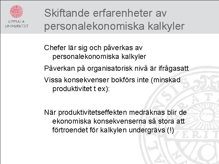 Skiftande erfarenheter av personalekonomiska kalkyler Chefer lär sig och påverkas av personalekonomiska kalkyler Påverkan