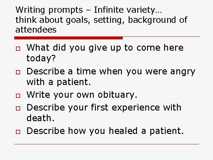 Writing prompts – Infinite variety… think about goals, setting, background of attendees o o