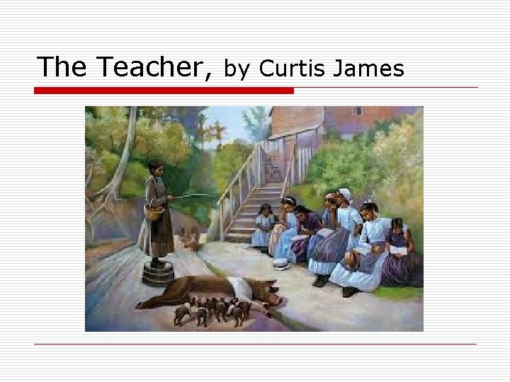 The Teacher, by Curtis James 