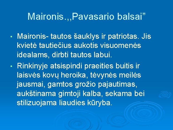 Maironis. , , Pavasario balsai” Maironis- tautos šauklys ir patriotas. Jis kvietė tautiečius aukotis