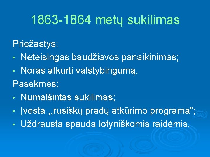 1863 -1864 metų sukilimas Priežastys: • Neteisingas baudžiavos panaikinimas; • Noras atkurti valstybingumą. Pasekmės: