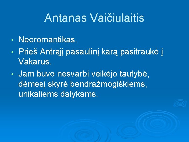 Antanas Vaičiulaitis Neoromantikas. • Prieš Antrąjį pasaulinį karą pasitraukė į Vakarus. • Jam buvo