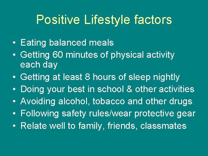 Positive Lifestyle factors • Eating balanced meals • Getting 60 minutes of physical activity