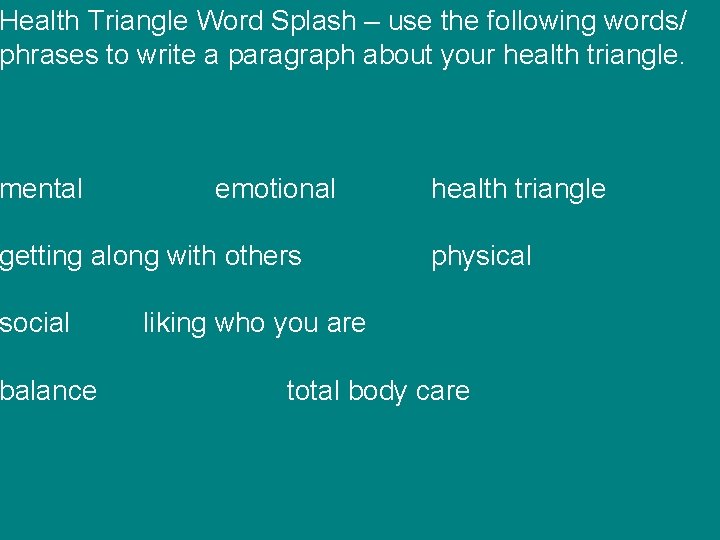 Health Triangle Word Splash – use the following words/ phrases to write a paragraph