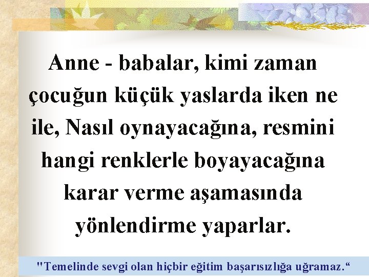 Anne - babalar, kimi zaman çocuğun küçük yaslarda iken ne ile, Nasıl oynayacağına, resmini