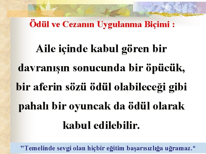 Ödül ve Cezanın Uygulanma Biçimi : Aile içinde kabul gören bir davranışın sonucunda bir