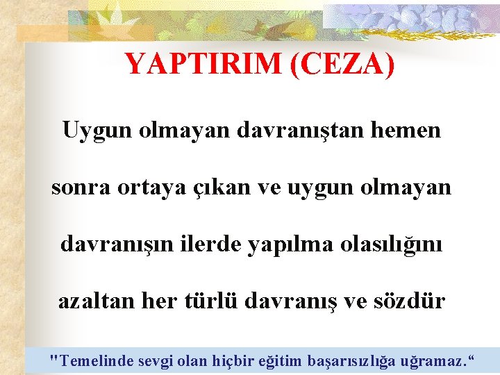 YAPTIRIM (CEZA) Uygun olmayan davranıştan hemen sonra ortaya çıkan ve uygun olmayan davranışın ilerde