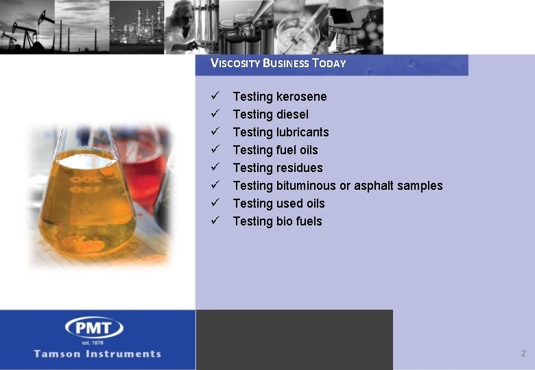 VISCOSITY BUSINESS TODAY ü ü ü ü Testing kerosene Testing diesel Testing lubricants Testing