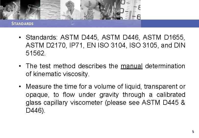 STANDARDS • Standards: ASTM D 445, ASTM D 446, ASTM D 1655, ASTM D