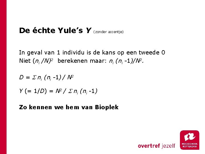 De échte Yule’s Y (zonder accentje) In geval van 1 individu is de kans