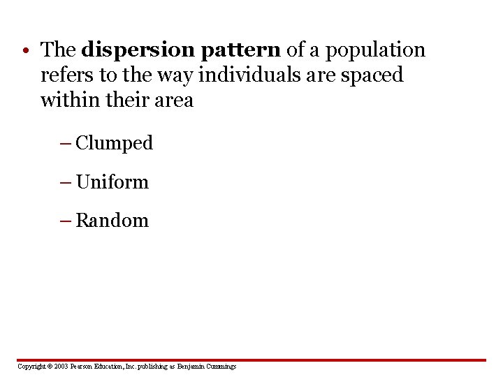  • The dispersion pattern of a population refers to the way individuals are