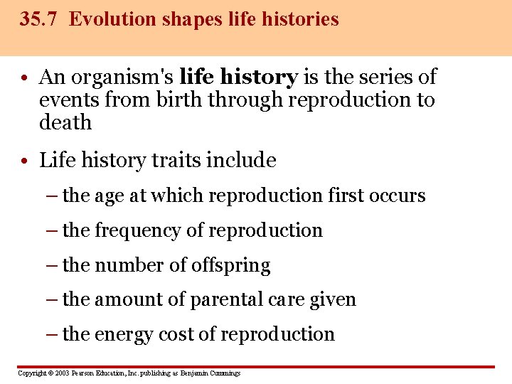 35. 7 Evolution shapes life histories • An organism's life history is the series