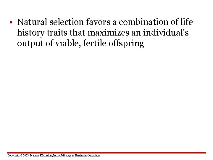  • Natural selection favors a combination of life history traits that maximizes an