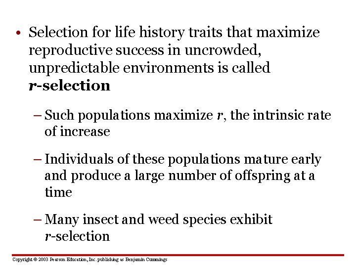  • Selection for life history traits that maximize reproductive success in uncrowded, unpredictable