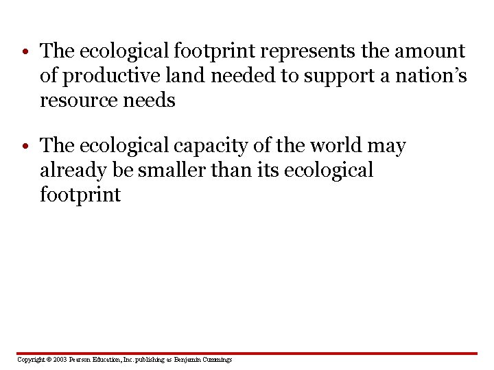  • The ecological footprint represents the amount of productive land needed to support