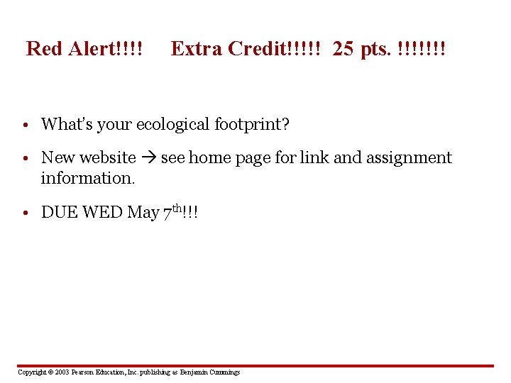 Red Alert!!!! Extra Credit!!!!! 25 pts. !!!!!!! • What’s your ecological footprint? • New