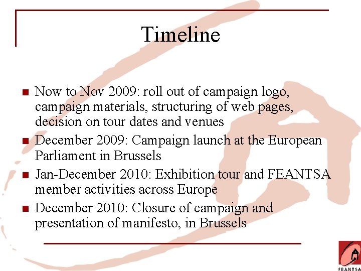 Timeline n n Now to Nov 2009: roll out of campaign logo, campaign materials,