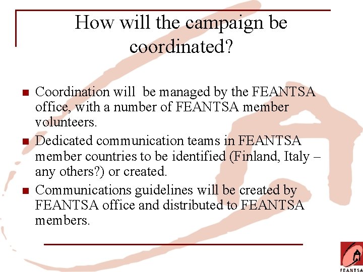 How will the campaign be coordinated? n n n Coordination will be managed by