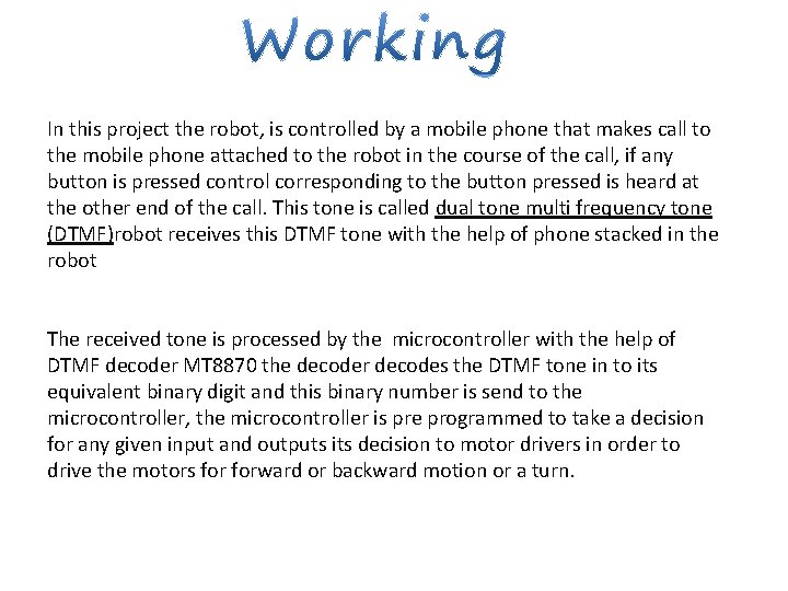 In this project the robot, is controlled by a mobile phone that makes call