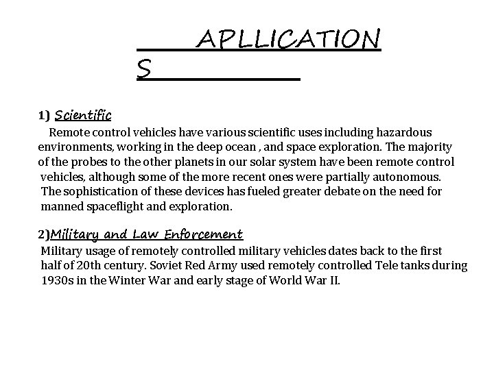 S APLLICATION 1) Scientific Remote control vehicles have various scientific uses including hazardous environments,
